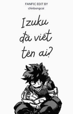 [Edit][AllDeku] Midoriya Izuku đã viết tên ai?