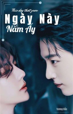 [EDIT/BÁC CHIẾN/BE] NGÀY NÀY NĂM ẤY - TƯƠNG BẮC