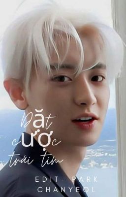 [EDIT] CHANYEOL X FICTIONGIRL - ĐẶT CƯỢC TRÁI TIM