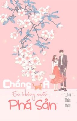 [EDIT] Chồng à, em không muốn phá sản - Lâm Miên Miên