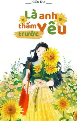 [Edit - Collab - Hoàn] Là anh yêu thầm trước