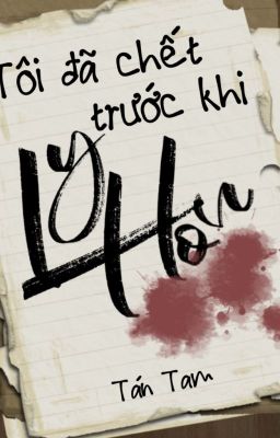 [EDIT - ĐAM - HOÀN] Tôi Đã Chết Trước Khi Ly Hôn