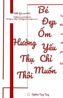 [ Edit - Đam mỹ ] Bé Đẹp Ốm Yếu Chỉ Muốn Hưởng Thụ Thôi  