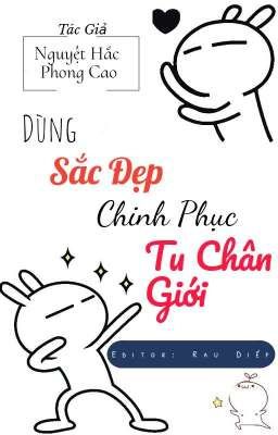 [Edit] [Đam Mỹ] Dùng Sắc Đẹp Chinh Phục Tu Chân Giới - Nguyệt Hắc Phong Cao