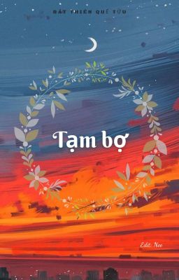 [Edit/ ĐM] Tạm Bợ - Bát Thiên Quế Tửu