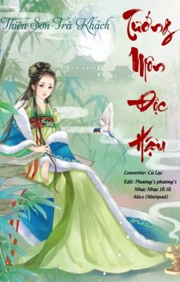 [Edit - DROP] TƯỚNG MÔN ĐỘC HẬU - Thiên Sơn Trà Khách (trọng sinh, cổ đại)