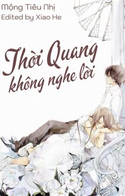 [EDIT/FULL] THỜI QUANG KHÔNG NGHE LỜI - MỘNG TIÊU NHỊ