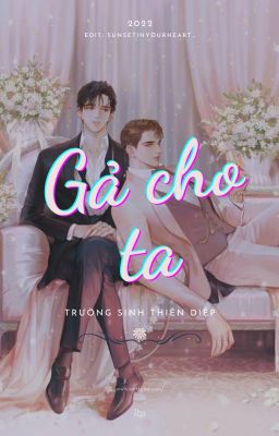 [EDIT] Gả cho ta - Trường Sinh Thiên Diệp