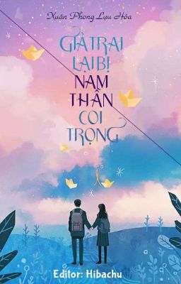 [EDIT] Giả Trai Lại Bị Nam Thần Coi Trọng - Xuân Phong Lựu Hỏa