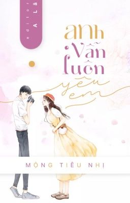 [EDIT-HOÀN] ANH VẪN LUÔN YÊU EM - MỘNG TIÊU NHỊ