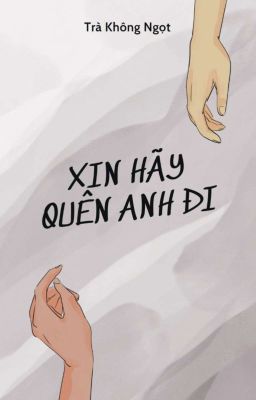 [EDIT HOÀN/ĐAM MỸ] Xin Hãy Quên Anh Đi - Trà Không Ngọt