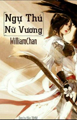 (Edit hoàn) Ngự Thú Nữ Vương