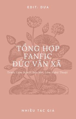 (Edit - Hoàn) Tổng Hợp Fanfic Đức Vân Xã