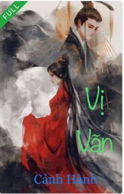 [EDIT - HOÀN] VỊ VÃN - Cảnh Hành (Reup)