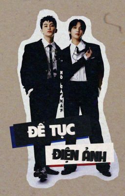 [Edit][Longfic | MarkHyuck] Đê Tục Điện Ảnh (Hoàn)