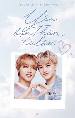 [Edit][Longfic | MarkHyuck] Yêu bạn thân từ lâu (Hoàn)