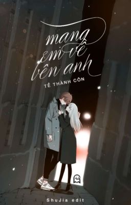 [EDIT] MANG EM VỀ BÊN ANH - TỀ THÀNH CÔN