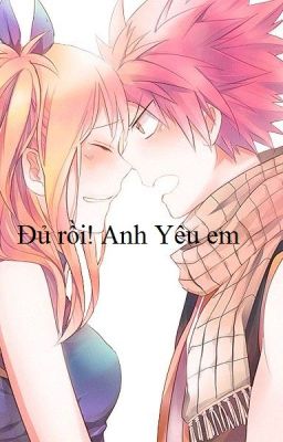 [Edit_Nalu (Hoàn)] Đủ rồi! Anh yêu em