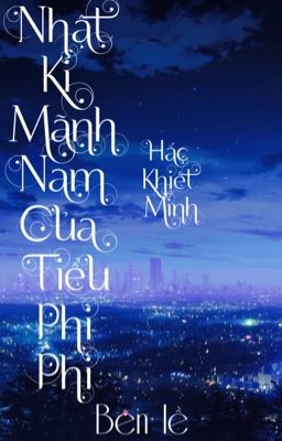 [Edit] | Nhật kí mãnh nam của Tiểu Phì Phì (bên lề) - Hắc Khiết Minh