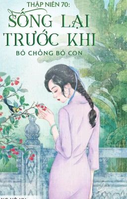 [EDIT-P1] Thập Niên 70: Sống Lại Trước Khi Bỏ Chồng Bỏ Con