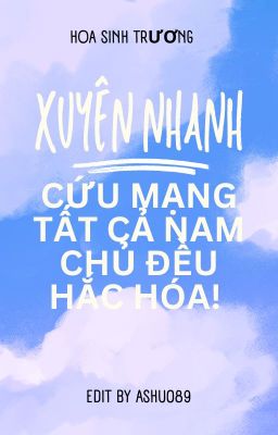 🍑[EDIT] Quyển 3: Xuyên nhanh: Cứu mạng, tất cả nam chủ đều hắc hóa!🍑