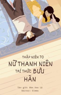 【EDIT】THẬP NIÊN 70: NỮ THANH NIÊN TRÍ THỨC BƯU HÃN