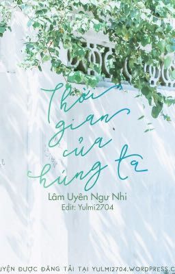 [Edit] Thời gian của chúng ta - Lâm Uyên Ngư Nhi