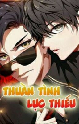 [ EDIT ]  Thuần Tình Lục Thiếu ( Truyện Chữ )