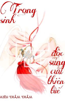 [EDIT] Trọng sinh độc sủng cửu thiên tuế _Miêu Trầm Trầm_