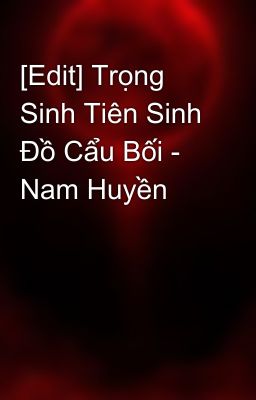 [Edit] Trọng Sinh Tiên Sinh Đồ Cẩu Bối - Nam Huyền