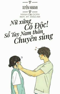 [EDIT ] Xuyên nhanh: Nữ phụ có độc_Sổ tay nam thần chuyên sủng