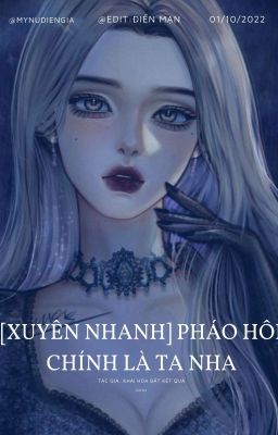 [Edit] - [Xuyên Nhanh] Pháo Hôi chính là Ta nha