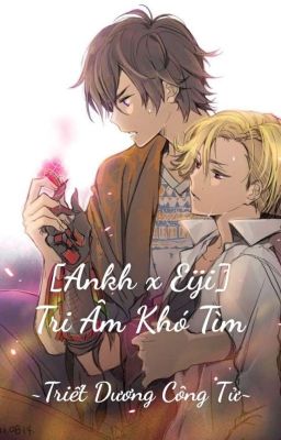 [Eiji x Ankh] Tri Âm Khó Tìm