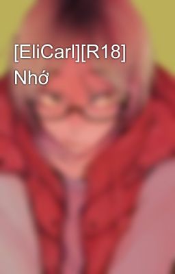 [EliCarl][R18] Nhớ