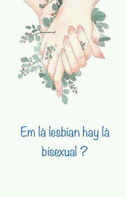 Em là lesbian hay là bisexual ?