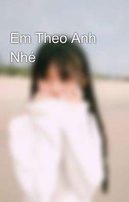 Em Theo Anh Nhé