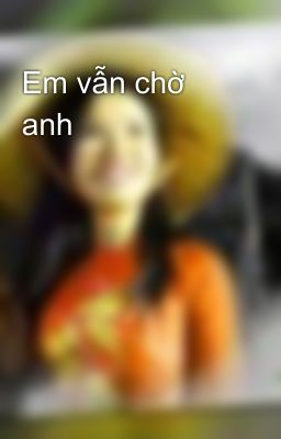 Em vẫn chờ anh