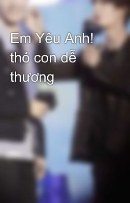 Em Yêu Anh! thỏ con dễ thương 