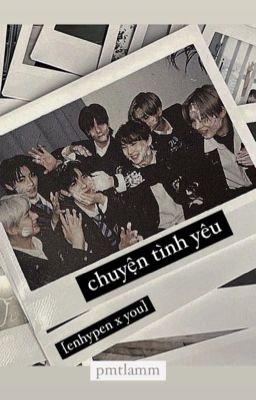 [enhypen x you] chuyện tình yêu | oneshot