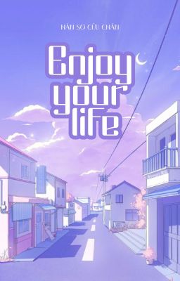 Enjoy your life