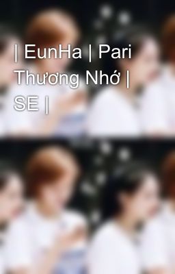 | EunHa | Pari Thương Nhớ | SE |