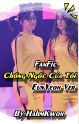 [EunYeon/Jijung] Chồng Ngốc Của Tôi