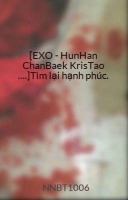 [EXO - HunHan ChanBaek KrisTao ....]Tìm lại hạnh phúc.