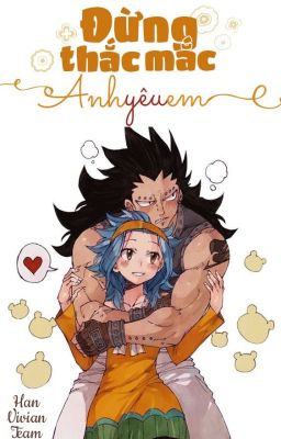 [Fairy tail] |Gajeel x Levy| Đừng thắc mắc, anh yêu em