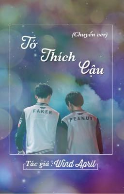 [FakerxPeanut] ( Chuyển ver ) Tớ Thích Cậu