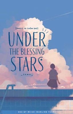 [Fanfic 12 chòm sao] Under the Blessing stars _ SaMa