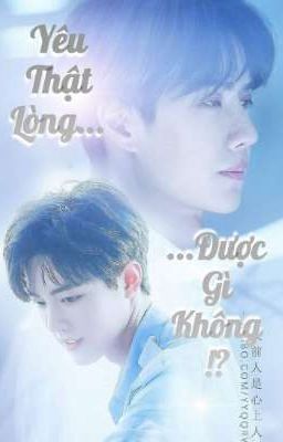 Fanfic 🦁BJYX🐰 (Full) 💚Yêu Thật Lòng Được Gì Không!? ❤️