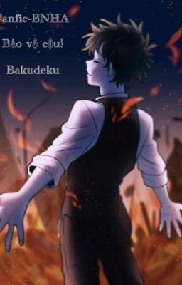 [Fanfic-BNHA] (Bakudeku) Bảo vệ cậu.