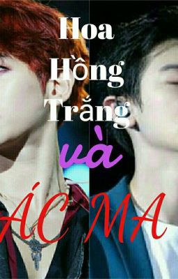 (Fanfic ChanBaek) HOA HỒNG TRẮNG VÀ ÁC MA