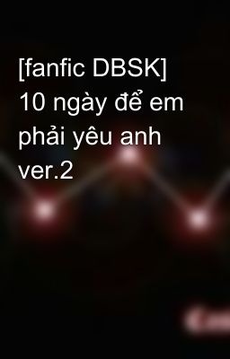 [fanfic DBSK] 10 ngày để em phải yêu anh ver.2